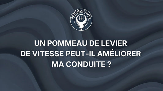 Un pommeau de levier de vitesse peut-il améliorer ma conduite  ?