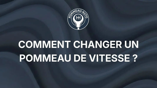 Comment changer un pommeau de vitesse ?