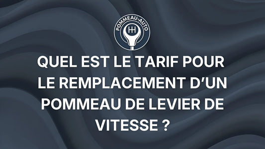 Quel est le tarif pour le remplacement d'un pommeau de levier de vitesse ?